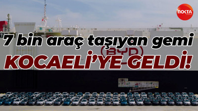 7 bin araç taşıyan gemi Kocaeli’ye geldi!