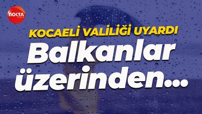 Kocaeli Valiliği uyardı: Balkanlar üzerinden geliyor!