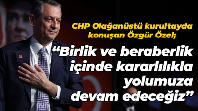 Özgür Özel; “Birlik ve beraberlik içinde kararlılıkla yolumuza devam edeceğiz”
