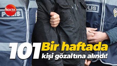 Bir haftada 101 kişi gözaltına alındı!