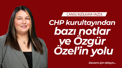 CHP kurultayından bazı notlar ve Özgür Özel’in yolu