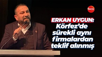 CHP Meclis üyesi Erkan Uygun: “Körfez’de sürekli aynı firmalardan teklif alınmış”