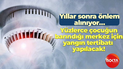 Yıllar sonra önlem alınıyor… Yüzlerce çocuğun barındığı merkez için yangın tertibatı yapılacak!