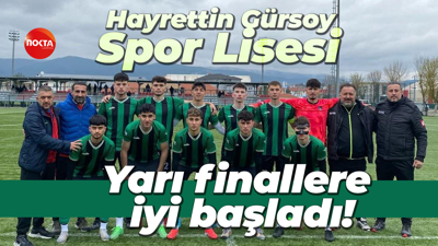 Hayrettin Gürsoy Spor Lisesi yarı finallere iyi başladı!