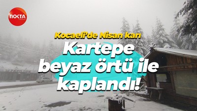 Kocaeli’de Nisan karı… Kartepe beyaz örtü ile kaplandı!