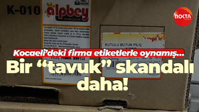 Kocaeli’deki firma etiketlerle oynamış… Bir “tavuk” skandalı daha!