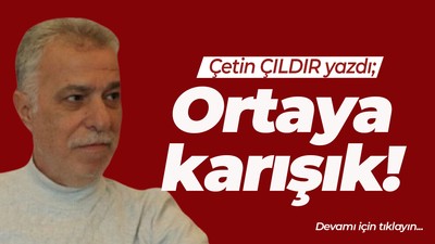 Ortaya karışık!