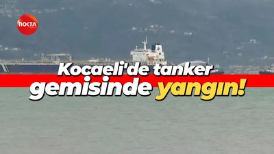 Kocaeli'de tanker gemisinde yangın!