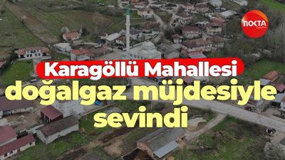 Karagöllü Mahallesi doğalgaz müjdesiyle sevindi