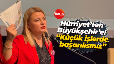 Hürriyet’ten Büyükşehir’e! “Küçük işlerde başarılısınız”