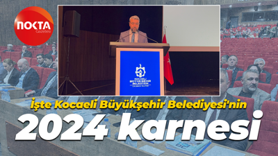 İşte Kocaeli Büyükşehir Belediyesi'nin 2024 karnesi