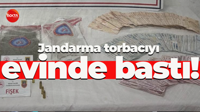 Jandarma torbacıyı evinde bastı!
