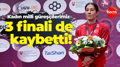 Kadın milli güreşçilerimiz 3 finali de kaybetti!