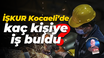 İŞKUR Kocaeli’de kaç kişiye iş buldu?