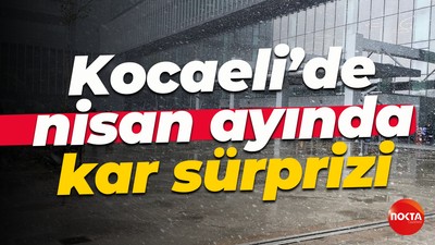 Kocaeli’de nisan ayında kar sürprizi