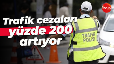 Trafik cezaları yüzde 200 artıyor