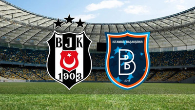 BEŞİKTAŞ VS BAŞAKŞEHİR MUHTEMEL 11'LER: Beşiktaş - Başakşehir Maçı Saat Kaçta, Hangi Kanalda?