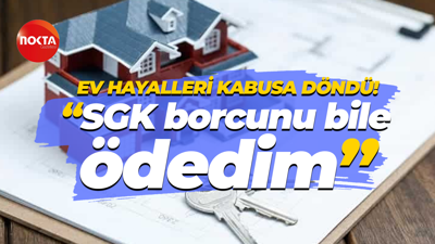 Ev hayalleri kabusa döndü! "SGK borcunu bile ödedim"