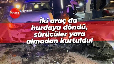 İki araç da hurdaya döndü, sürücüler yara almadan kurtuldu!