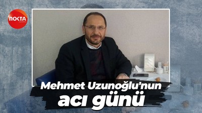 Mehmet Uzunoğlu'nun acı günü