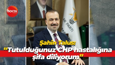 Şahin Talus: "Tutulduğunuz CHP hastalığına şifa diliyorum"