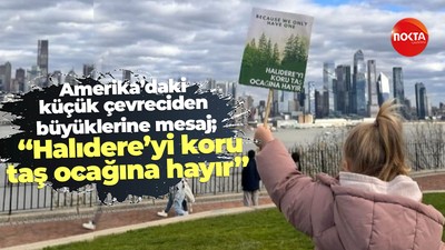 Amerika’daki küçük çevreciden büyüklerine mesaj; “Halıdere’yi koru, taş ocağına hayır”
