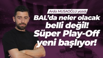 BAL’da neler olacak belli değil! Süper Play-Off yeni başlıyor!