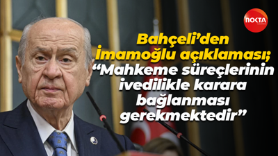 Devlet Bahçeli’den Ekrem İmamoğlu açıklaması; “Mahkeme süreçlerinin ivedilikle karara bağlanması...
