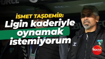 İsmet Taşdemir: Ligin kaderiyle oynamak istemiyorum