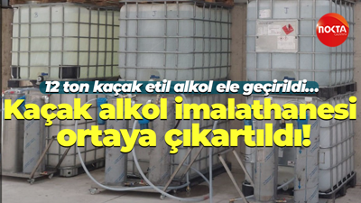 12 ton kaçak etil alkol ele geçirildi… Kaçak alkol imalathanesi ortaya çıkartıldı!