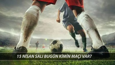 Bugün Maç Var Mı, Hangi Maç Var 15 Nisan 2025? Süper Lig Maçları Bitti Mi?