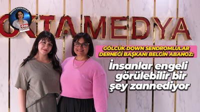 Gölcük Down Sendromlular Derneği Başkanı Belgin Abanoz: İnsanlar engeli görülebilir bir şey zannediyor