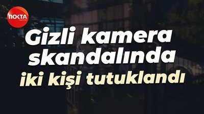 Gizli kamera skandalında iki kişi tutuklandı