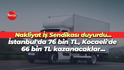 Nakliyatçılar İstanbul’da 76 bin TL, Kocaeli’de 66 bin TL kazanacak! İşte şehir şehir liste