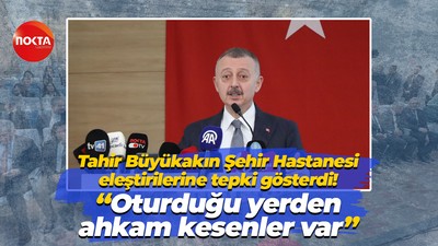 Tahir Büyükakın Şehir Hastanesi eleştirilerine tepki gösterdi! “Oturduğu yerden ahkam kesenler var”