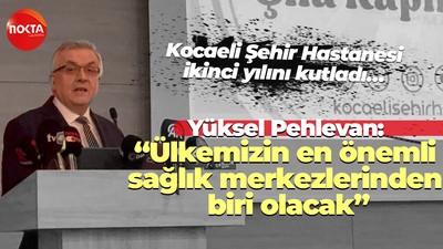 Yüksel Pehlevan, “Ülkemizin en önemli sağlık merkezlerinden biri olacak”
