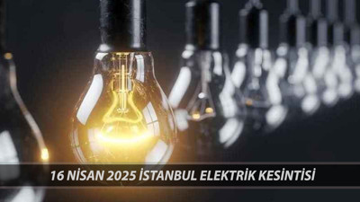 İSTANBUL ELEKTRİK KESİNTİSİ 16 NİSAN SAATLEER SÜRECEK: İstanbul'da Elektrikler Ne Zaman Gelecek?