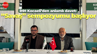 İHH Kocaeli’den anlamlı davet: “Savaş” sempozyumu başlıyor
