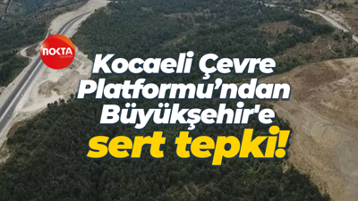 Kocaeli Çevre Platformu’ndan Büyükşehir'e sert tepki!