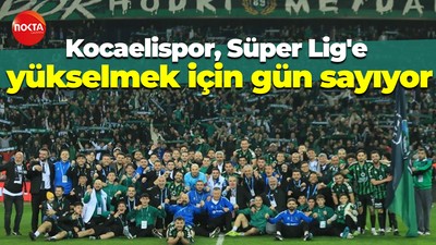 Kocaelispor, Süper Lig'e yükselmek için gün sayıyor
