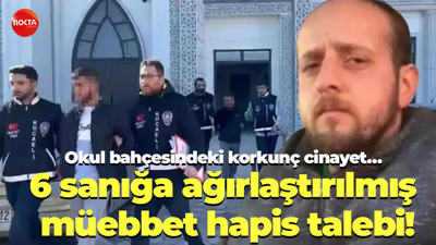 Okul bahçesindeki korkunç cinayet… 6 sanığa ağırlaştırılmış müebbet hapis talebi!
