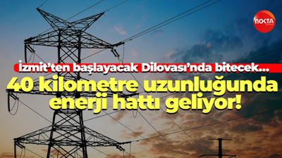 İzmit’ten başlayacak Dilovası’nda bitecek… 40 kilometre uzunluğunda enerji hattı geliyor!