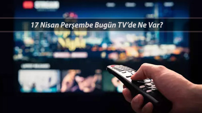 TV YAYIN AKIŞI 17 NİSAN PERŞEMBE Bugün TV'de Ne Var? Kanal D, ATV, TRT 1, TV8, Show TV, Star TV