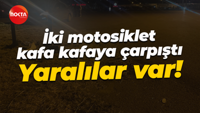 İki motosiklet kafa kafaya çarpıştı: Yaralılar var!