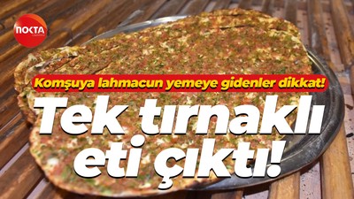 Komşuya lahmacun yemeye gidenler dikkat! Tek tırnaklı eti çıktı!