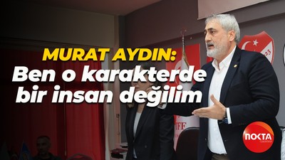 Murat Aydın: Ben o karakterde bir insan değilim