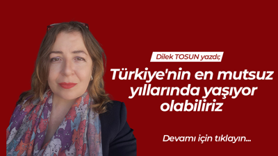 Türkiye'nin en mutsuz yıllarında yaşıyor olabiliriz