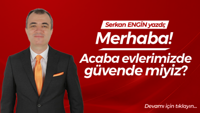 Acaba evlerimizde güvende miyiz?
