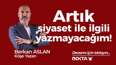 Artık siyaset ile ilgili yazmayacağım!