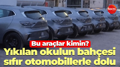 Bu araçlar kimin? Yıkılan okulun bahçesi sıfır otomobillerle dolu
